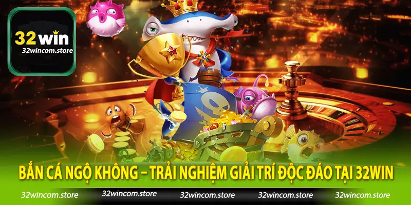 Bắn Cá Ngộ Không – Trải Nghiệm Giải Trí Độc Đáo Tại 32Win