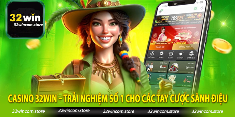 Casino 32Win – Trải Nghiệm Số 1 Cho Các Tay Cược Sành Điệu