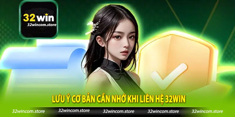 Lưu ý cơ bản cần nhớ khi liên hệ 32win