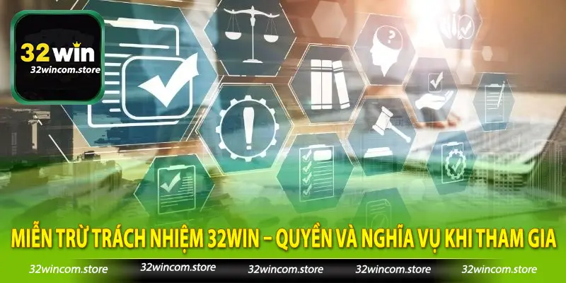 Miễn Trừ Trách Nhiệm 32Win – Quyền Và Nghĩa Vụ Khi Tham Gia