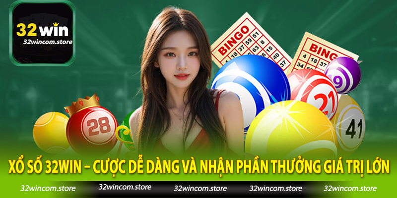 Xổ Số 32win – Cược Dễ Dàng Và Nhận Phần Thưởng Giá Trị Lớn